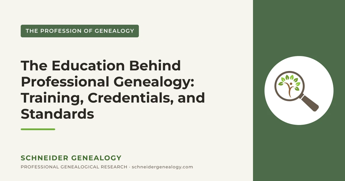 The Education Behind Professional Genealogy: Training, Credentials, and Standards - Schneider Genealogy