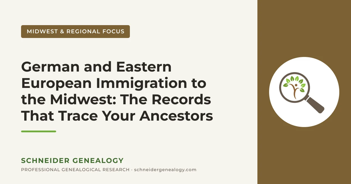 German and Eastern European Immigration to the Midwest: The Records That Trace Your Ancestors - Schneider Genealogy