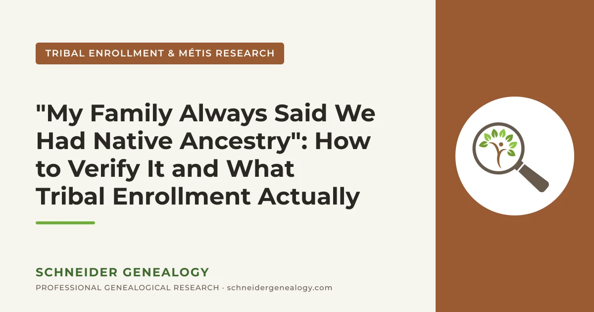 "My Family Always Said We Had Native Ancestry": How to Verify It and What Tribal Enrollment Actually Requires - Schneider Genealogy