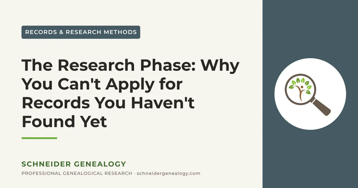 The Research Phase: Why You Can't Apply for Records You Haven't Found Yet - Schneider Genealogy